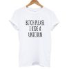 Bitch Please I Ride A Unicorn T shirt