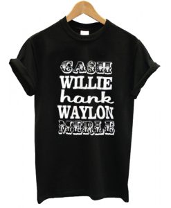 Cash Willie Hank Waylon Merle T shirt