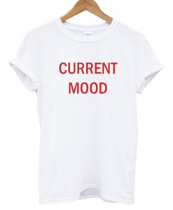 Current Mood T shirt