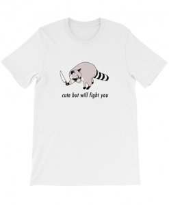 Cute but Will Fight You Tshirt