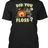 Did You Floss Halloween T Shirt