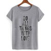 Do All Things With Love Tshirt