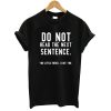 Do Not Read The Next Sentence T shirt