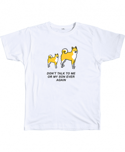 Don't talk to me or my son ever again T Shirt