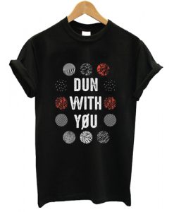 Dun With You twenty one pilots tshirt