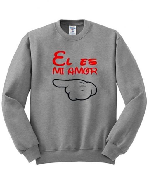 El Es Mi Amor Sweatshirt