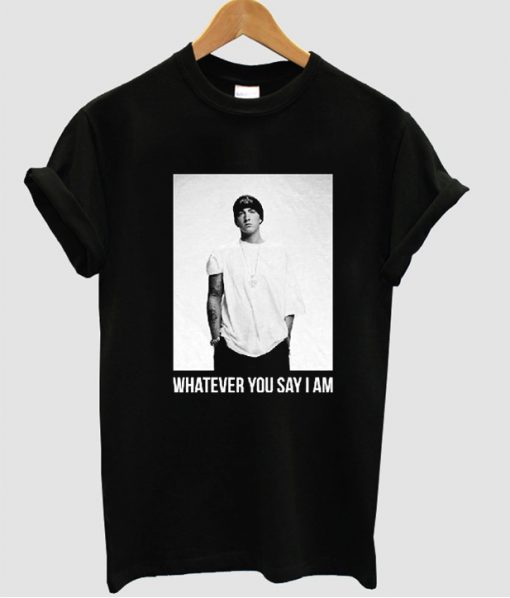 Eminem Whatever You Say Tshirt