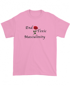 End Toxic Masculinity Tshirt