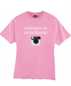 Everyday I'm Instagramin' Tshirt