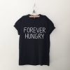 Forever Hungry Tshirt