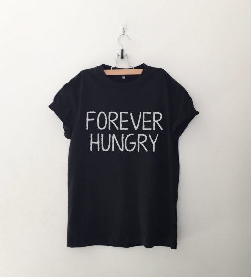 Forever Hungry Tshirt