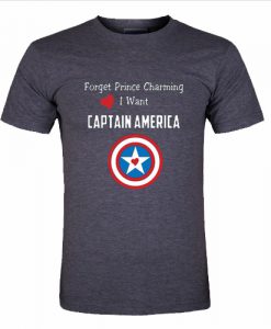 Forget Prince Charming I want Captain America T shirt