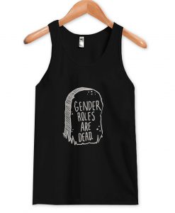 Gender roles are dead Tank top