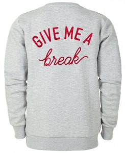 Give Me A Break Sweatshirt Back