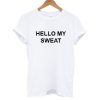 HELLO MY SWEAT T shirt