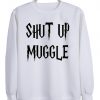 Harry Potter Shut Up Muggle Sweatshirt