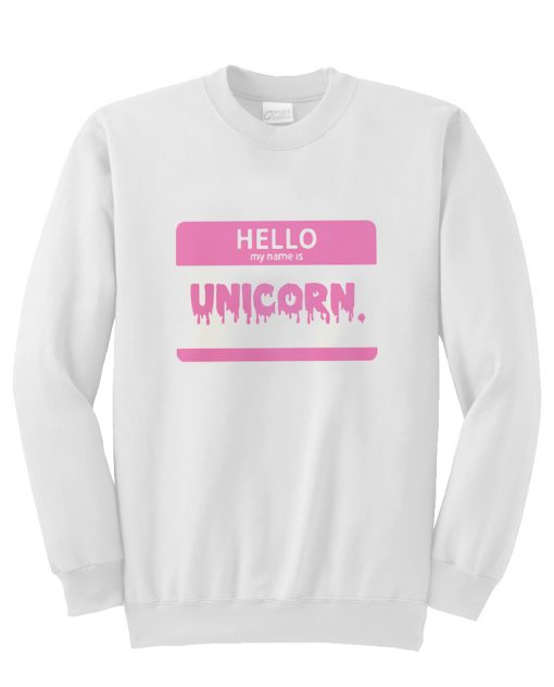 Hello My name is unicorn sweatshirt