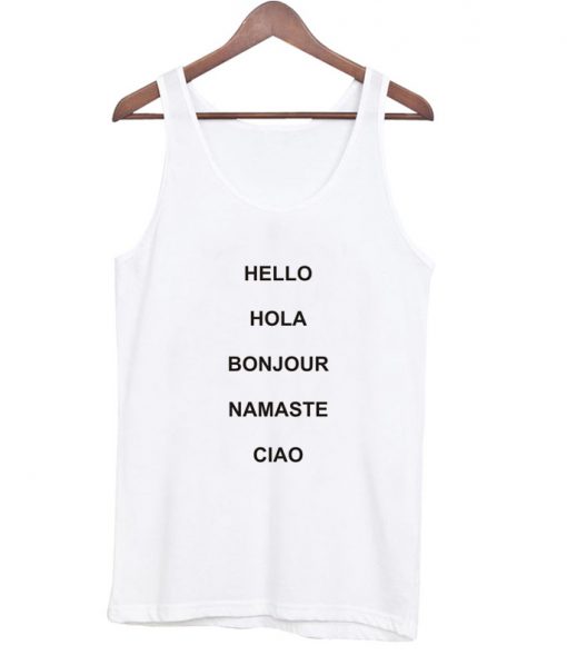 Hello hola bonjour namaste ciao tanktop