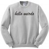 Hello weirdo sweatshirt