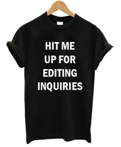 Hit Me Up For Editing Inquiries T shirt