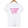 I Am A Member Of A Secret Internet Girl Cult T shirt