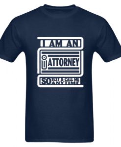 I Am An Attorney T shirt