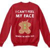 I Can't Feel My Face Sweatshirt