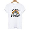 I Do What I Want T shirt