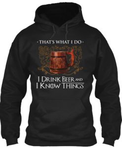 I Drink Beer And I Know Things Hoodie