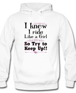 I Know I Ride Like A Girl Hoodie