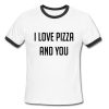 I Love You Pizza And You Ringer Tee