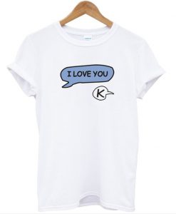 I Love You T shirt