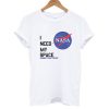 I Need My Space T shirt