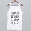 I Want ABS But I Want Ice Cream More Tank top