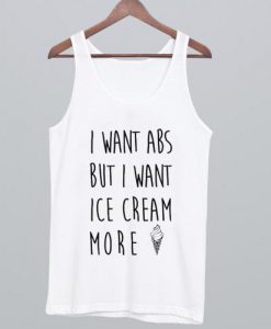 I Want ABS But I Want Ice Cream More Tank top