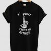 I dont trust me either tshirt