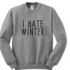 I hate winter sweatshirt