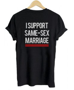 I support same - sex marriage T shirt Back