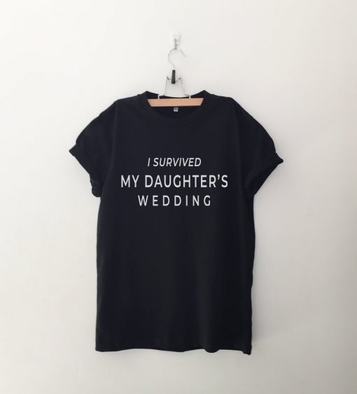 I survived My Daughters Wedding T Shirt