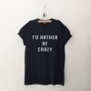 I'd rather be crazy tshirt