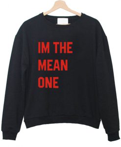 Im the mean one sweatshirt