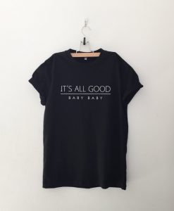 It's all good baby baby tshirt