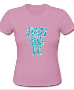 Just Do It T shirt