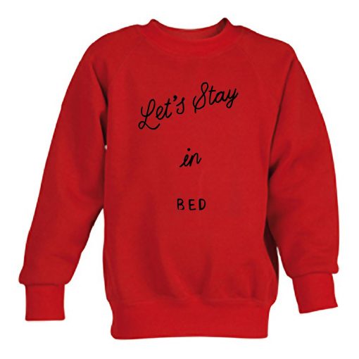 Let's stay in bed sweatshirt