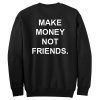 Make Money Not Friends Sweatshirt Back