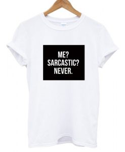 Me Sarcastic Never T shirt