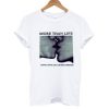 More Than Life Young Naive And Turning Nineteen T shirt
