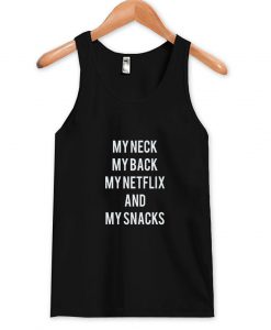 My Neck My Back My Netflix And My Snacks Tanktop