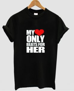 My Only Beats for her T shirt