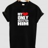 My Only Beats for him T shirt